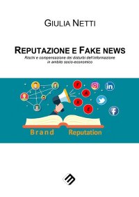 Immagine copertina libro Reputazione e fake news. Rischi e compensazione dei disturbi dell’informazione in ambito socio-economico