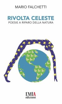 Immagine copertina libro Rivolta celeste. Poesie a riparo della natura. Ediz. integrale