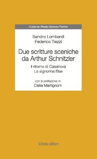 Immagine copertina libro Due scritture sceniche da Arthur Schnitzler: Il ritorno di Casanova-La signorina Else