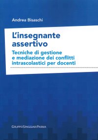 Immagine copertina libro L'insegnante assertivo. Tecniche di gestione e mediazione dei conflitti intrascolastici per docenti
