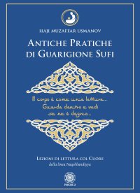 Immagine copertina libro Antiche pratiche di guarigione Sufi. Lezioni di lettura col Cuore della linea Naqshbandiyya