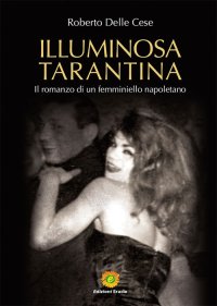 Immagine copertina libro Illuminosa Tarantina. Il romanzo di un femminiello napoletano