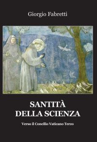 Immagine copertina libro Santità della scienza. Verso il Concilio Vaticano terzo