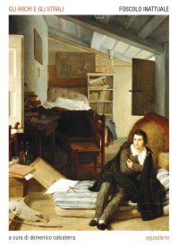 Immagine copertina libro Gli archi e gli strali. Foscolo inattuale