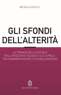 Immagine copertina libro Gli sfondi dell’alterità. La terapia della Gestalt nell’orizzonte sociale e culturale: tra frammentazione e globalizzazione