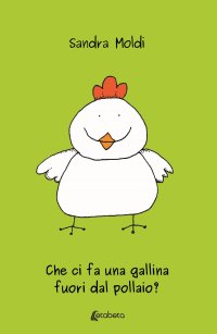 Immagine copertina libro Che ci fa una gallina fuori dal pollaio?