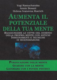 Immagine copertina libro Aumenta il potenziale della tua mente. Purificazione delle mente-guarire con la mente lavorare con i poteri psichici