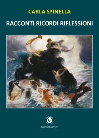 Immagine copertina libro Racconti ricordi riflessioni. Racconti di gente passata dalla fragilità della vita alla stabilità della morte