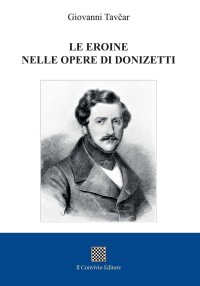 Immagine copertina libro Le eroine nelle opere di Donizetti