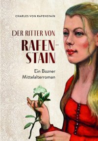 Immagine copertina libro Der ritter von Rafenstain. Ein Bozner mittelalterroman
