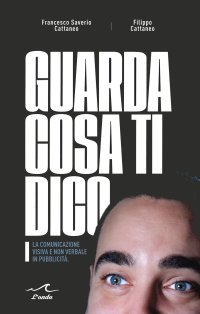 Immagine copertina libro Guarda cosa ti dico. La comunicazione visiva e non verbale in pubblicità