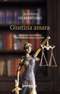 Immagine copertina libro Giustizia amara. Romanzo all'ombra dei problemi della giustizia