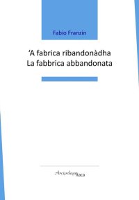Immagine copertina libro 'A fabrica ribandonàdha-La fabbrica abbandonata