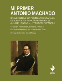 Immagine copertina libro Mi primer Antonio Machado. Breve antología poética acompañada de ejercicios para trabajar en el aula de lengua y literatura española