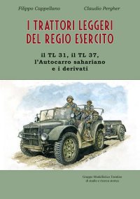 Immagine copertina libro I trattori leggeri del Regio Esercito. Il TL 31, il TL 37, l'autocarro sahariano e i derivati