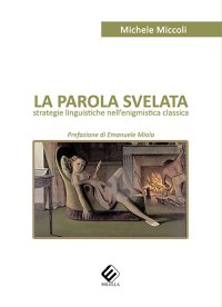 Immagine copertina libro La parola svelata. Strategie linguistiche nell'enigmistica classica