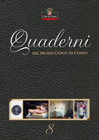 Immagine copertina libro Quaderni del Museo Civico di Cuneo. Vol. 8