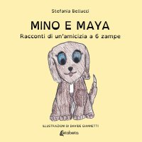 Immagine copertina libro Mino e Maya. Racconti di un'amicizia a 6 zampe