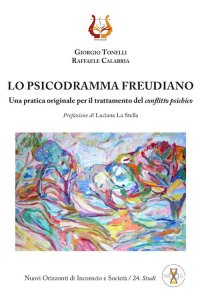 Immagine copertina libro Lo psicodramma freudiano. Una pratica originale per il trattamento del conflitto psichico