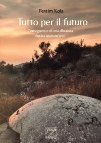 Immagine copertina libro Tutto per il futuro. Conseguenze di una dittatura durata quarant’anni