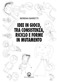 Immagine copertina libro Idee in gioco, tra consistenza, riciclo e forme in mutamento