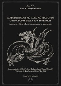 Immagine copertina libro Barlumi di cose più alte, più profonde o più oscure della sua superficie. L’opera di Tolkien dalla critica accademica al legendarium