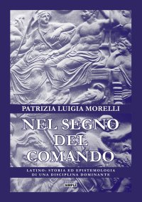 Immagine copertina libro Nel segno del comando. Latino: storia ed epistemologia di una disciplina dominante
