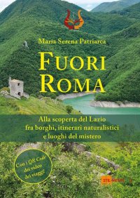 Immagine copertina libro Fuori Roma. Alla scoperta del Lazio fra borghi, itinerari naturalistici e luoghi del mistero