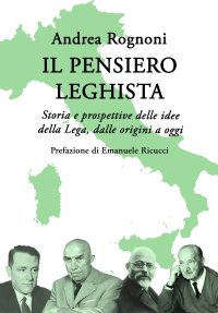 Immagine copertina libro Il pensiero leghista. Storia e prospettive delle idee della Lega, dalle origini a oggi