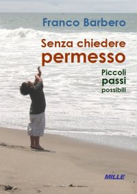 Immagine copertina libro Senza chiedere permesso. Piccoli passi possibili