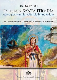 Immagine copertina libro La festa di Santa Fermina come patrimonio culturale immateriale. La dimensione identitaria tra Civitavecchia e Amelia