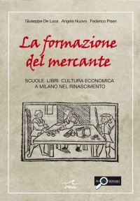 Immagine copertina libro La formazione del mercante. Scuole, libri, cultura economica a Milano nel Rinascimento
