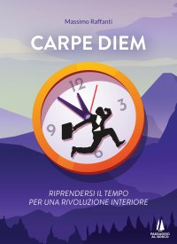 Immagine copertina libro Carpe Diem. Riprendersi il tempo per una rivoluzione interiore
