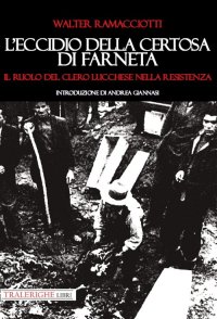 Immagine copertina libro L'eccidio della Certosa di Farneta. Il ruolo del Clero lucchese nella Resistenza