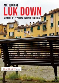 Immagine copertina libro Luk down. Memorie dell’epidemia da Covid-19 a Lucca
