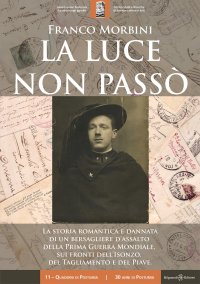 Immagine copertina libro La luce non passò. La storia romantica e dannata di un bersagliere d'assalto della Prima Guerra Mondiale, sui fronti dell'Isonzo, del Tagliamento e del Piave. Con Libro in brossura