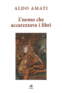Immagine copertina libro L'uomo che accarezzava i libri