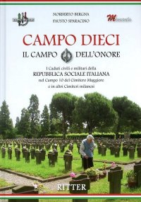 Immagine copertina libro Campo Dieci. Il Campo dell'onore. I caduti civili e militari della Repubblica Sociale Italiana nel Campo 10 del Cimitero Maggiore e in altri Cimiteri milanesi