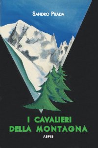 Immagine copertina libro I cavalieri della montagna. Scarponi rossi e piccozze nere alla conquista delle Prealpi