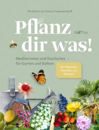 Immagine copertina libro Die Gärten von Schloss Trauttmansdorff. Pflanz dir was! Mediterranes und Exotisches für Garten und Balkon