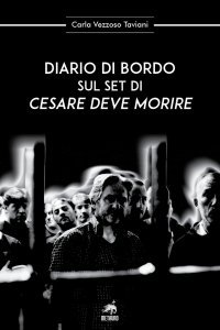 Immagine copertina libro Diario di bordo sul set di «Cesare deve morire»