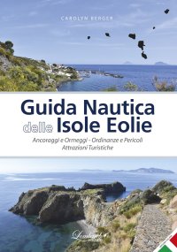 Immagine copertina libro Guida nautica delle Isole Eolie. Ancoraggi e ormeggi. Ordinanze e pericoli. Attrazioni turistiche. Ediz. illustrata