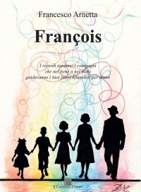 Immagine copertina libro François. I ricordi saranno i compagni che nel bene o nel male guideranno i tuoi passi tenendoti per mano