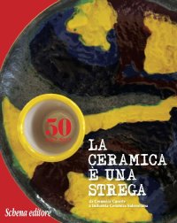 Immagine copertina libro La ceramica è una strega. Da Ceramica Casarte a Industria Ceramica Salernitana