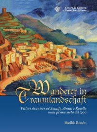 Immagine copertina libro Wanderer in Traumlandschaft. Pittori stranieri ad Amalfi, Atrani e Ravello nella prima metà del '900