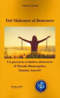Immagine copertina libro Dal malessere al benessere. Un percorso evolutivo attraverso il Metodo Bioenergetico Summa Aurea