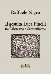 Immagine copertina libro Il gesuita Luca Pinelli tra Calvinismo e Controriforma