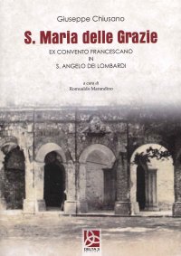 Immagine copertina libro S. Maria delle Grazie. Ex Convento Francescano in S. Angelo dei Lombardi