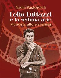 Immagine copertina libro Lelio Luttazzi e la settima arte. Musicista, attore e regista