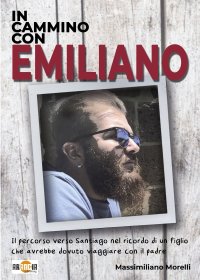 Immagine copertina libro In cammino con Emiliano. Il percorso verso Santiago nel ricordo di un figlio che avrebbe dovuto viaggiare con il padre